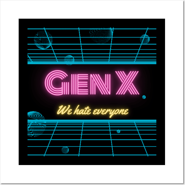 Gen X - We hate everyone! Wall Art by Tee's Tees